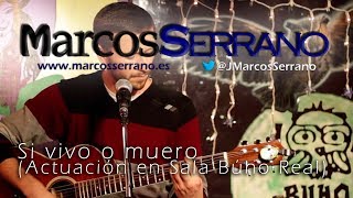 Si Vivo O Muero Marcos Serrano En El Búho Real 22 Enero 2014