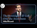 The Sovereignty of God Over the Atonement | Mike Riccardi