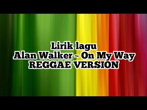 lirik-lagu-alan-walker-~-on-my-way-[reggae-version]