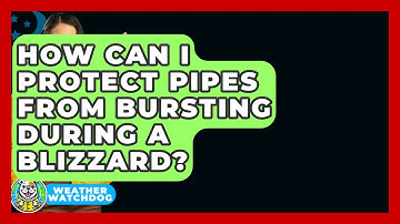 How Can I Protect Pipes From Bursting During A Blizzard? - Weather Watchdog