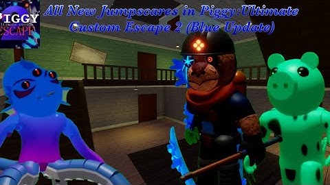 ALL NEW JUMPSCARES IN PIGGY: ULTIMATE CUSTOM ESCAPE 2 | ALL JUMPSCARES FROM THE “BLUE” UPDATE.
