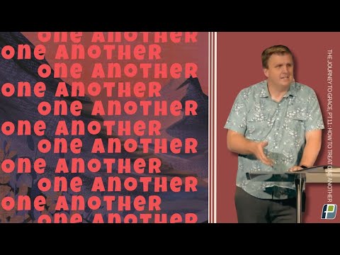 “The Journey to Grace” (Pt 11: How to treat one another) | Pastor Glenn