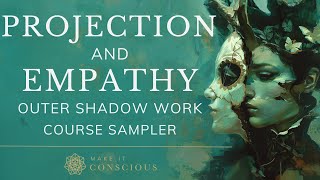 Projection and Empathy | Outer Shadow Work Course Sampler | Know Yourself Programme