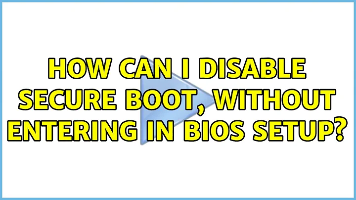 How can I disable Secure Boot, without entering in BIOS Setup? (2 Solutions!!)