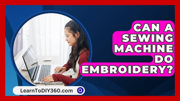 Can A Sewing Machine Do Embroidery? - LearnToDIY360.com
