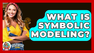 What Is Symbolic Modeling? - Childhood Education Zone