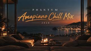 PHANTVM Amapiano Chill Mix 2026 || Kabza De Small, Kelvin Momo, Nontokozo Mkhize, Zawadi Yamungu