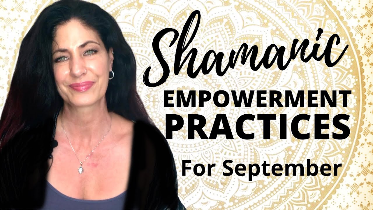 Shamanic Empowerment Practices For September | Carrie Konyha