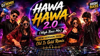 Hawa Hawa 2.0 (High Bass Mix) - New Version 2026 | Dj Remix Song| Old Is Gold Remix