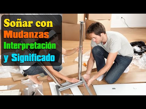 Qué significa soñar con mudanzas? Mudarse de CASA Interpretacion Sueño Significado