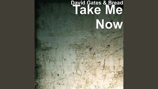 Video thumbnail of "David Gates - Take Me Now"