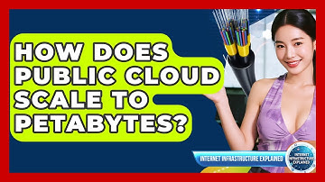How Does Public Cloud Scale To Petabytes? - Internet Infrastructure Explained