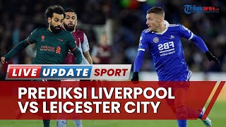 Prediksi Skor dan Head to Head Liverpool Vs Leicester di Liga Inggris, Kemenangan Bagi Tuan Rumah