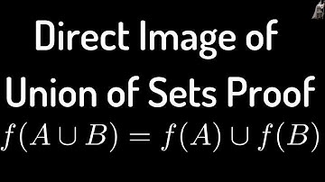 Direct Image of Union of Sets Proof: f(A U B) = f(A) U f(B)