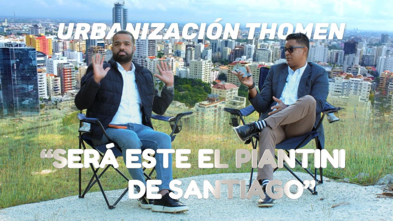 URBANIZACION THOMEN “SERÁ ESTE EL PIANTINI DE SANTIAGO”