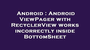 Android : Android ViewPager with RecyclerView works incorrectly inside BottomSheet