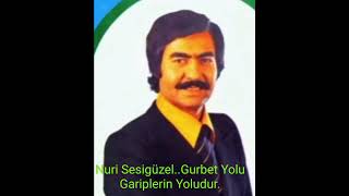 Nuri Sesigüzel..Gurbet Yolu Gariplerin Yoludur..