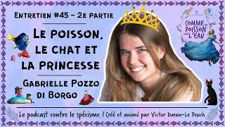 #45 The Fish, the Cat, and the Princess - Gabrielle Pozzo di Borgo (2/2)