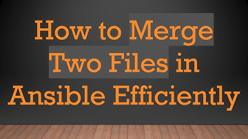 How to Merge Two Files in Ansible Efficiently