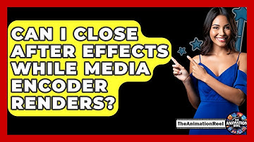 Can I Close After Effects While Media Encoder Renders? - The Animation Reel