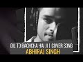 Dil to bachcha hai ji  new hindi cover song  ishqiya  abhiraj singh