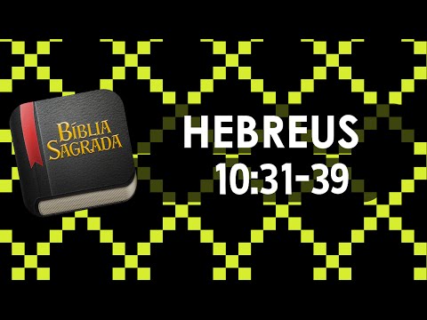 HEBREUS 10:31-39 – Bíblia Sagrada Online em Vídeo