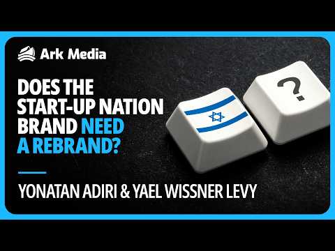 Does the Start-Up Nation brand need a rebrand? - with Yonatan Adiri and Yael Wissner Levy