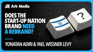 Does the Start-Up Nation brand need a rebrand? - with Yonatan Adiri and Yael Wissner Levy