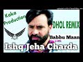 Ishq dhol remix babbu maan kaka production latest punjabi songs 2020