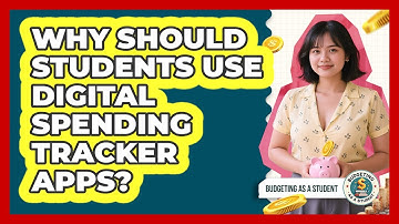 Why Should Students Use Digital Spending Tracker Apps? - Budgeting as a Student