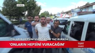 Konya Da Silahlı Kavga Onların Hepsini Vuracağım 