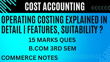Operating Costing Explained in Detail | Features, Suitability | B.COM | Cost Accounting |