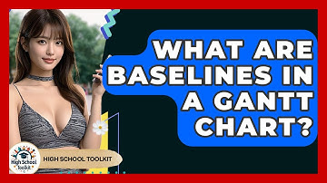 What Are Baselines In A Gantt Chart? - High School Toolkit