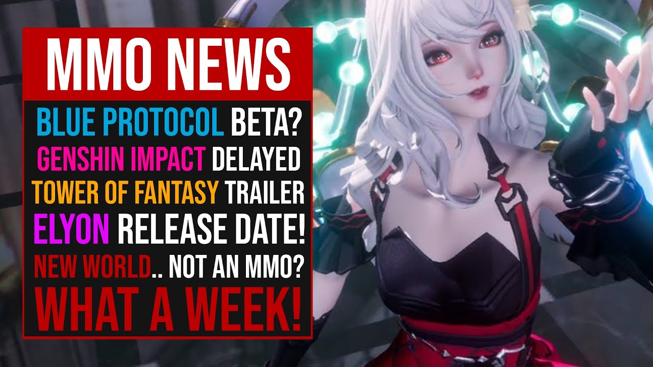 Mmorpg News Blue Protocol Tower Of Fantasy New World Elyon Pso2 Genshin Impact Crowfall More