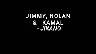 Jimmy, Nolan & Kamal  - JIKANO