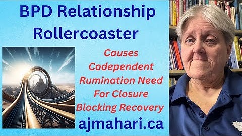 BPD Relationship Rollercoaster Causes Codependent Rumination Need For Closure Blocking Recovery