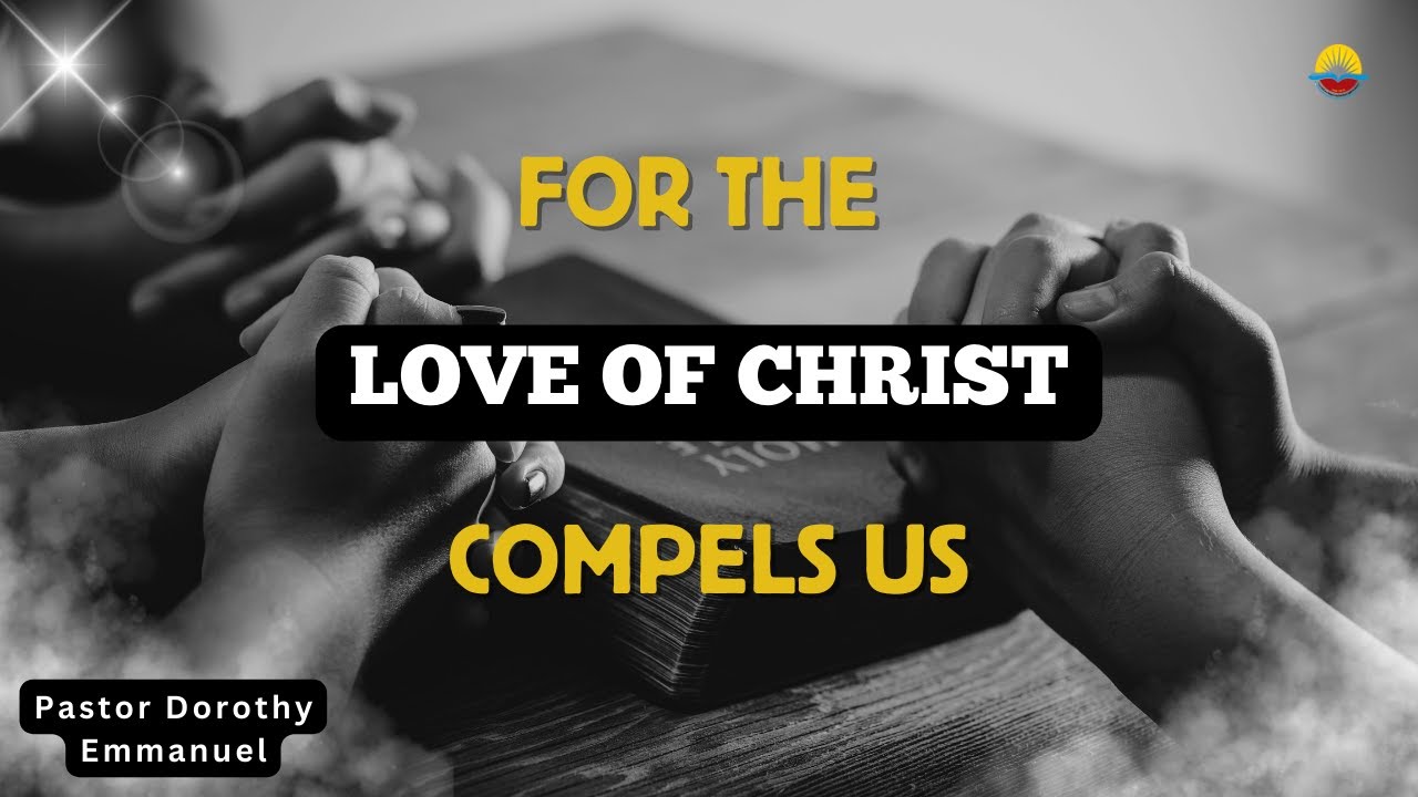 For the Love of Christ Compels Us | Pastor Dorothy Emmanuel| FTLWC ...