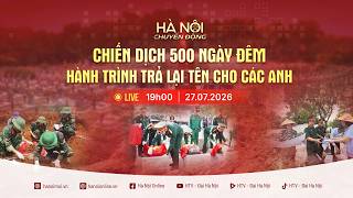 🔴 “HANOI IN MOTION”: THE 500-DAY-AND-NIGHT CAMPAIGN – A JOURNEY TO RESTORE NAMES TO OUR FALLEN HE...