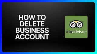 How To Delete TripAdvisor Business Account Tutorial