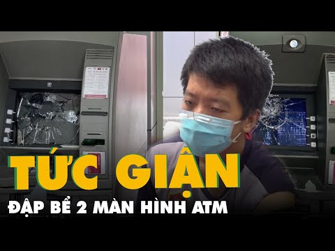 Video Tức giận máy không nhận thẻ, đập bể 2 màn hình ATM - youtube
