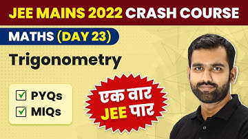 Trigonometry in One Shot (All PYQs & MIQs) | JEE Maths Crash Course | JEE Mains 2022