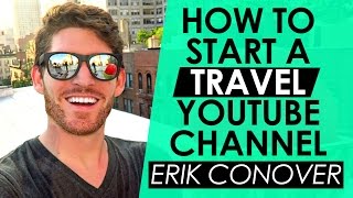 How to Start a Travel YouTube Channel and Make Money While Traveling  — Erik Conover Interview