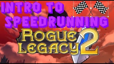 Intro to Speedrunning: Rogue Legacy 2