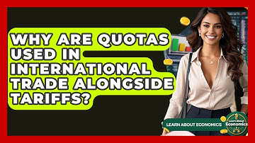 Why Are Quotas Used In International Trade Alongside Tariffs? - Learn About Economics