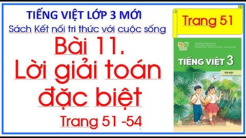 Bài 11 Lời giải toán đặc biệt Tiếng Việt lớp 3 Tập 1 trang 51 Kết nối tri thức với cuộc sống.
