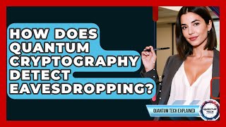 How Does Quantum Cryptography Detect Eavesdropping? - Quantum Tech Explained