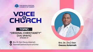 'Original Christianity (Evil Spirits) - Episode 27' - Bro. Dr. Dan Owusu Asiamah (14/04/24)