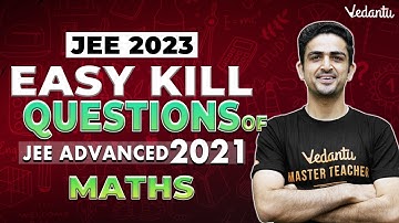 Easy Kill Questions of JEE Advanced 2021 | Maths | JEE 2023 | Arvind Kalia Sir | Vedantu