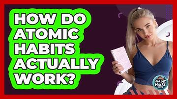 How Do Atomic Habits Actually Work?