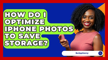 How Do I Optimize IPhone Photos To Save Storage? - Be App Savvy